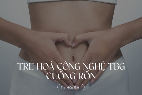 Trẻ hoá công nghệ TBG cuống rốn